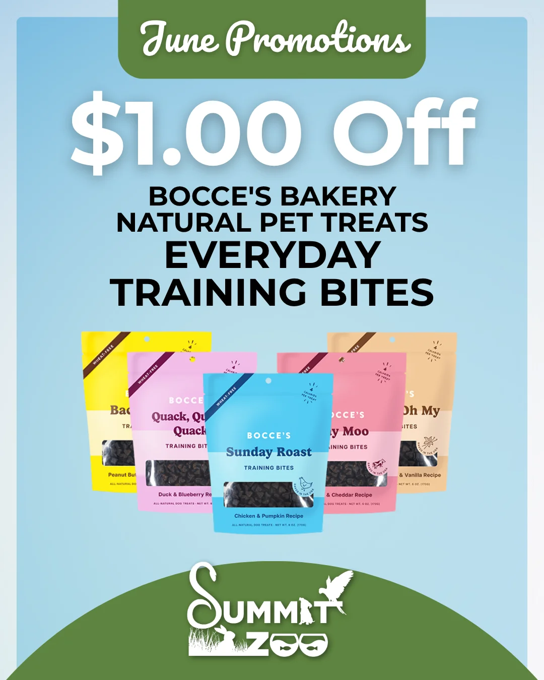 June promotion: $1.00 off Bocce’s Bakery Everyday Training Bites in flavors like Peanut Butter, Duck & Blueberry, Chicken & Pumpkin, and Cheese & Bacon at Summit Zoo.
